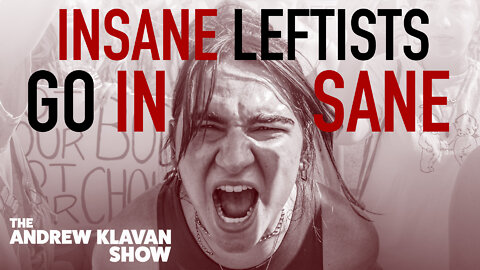 Insane Leftists Go Insane | Ep. 1087