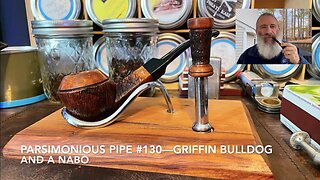 Parsimonious Pipe #130—Griffin Bulldog and a NABO