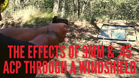 The Effects of 9mm & .45 ACP Through a Windshield