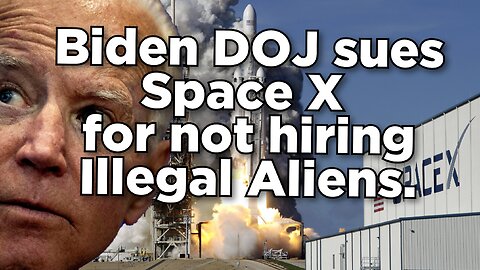 US Department of Justice sues Space X for not hiring illegal aliens.