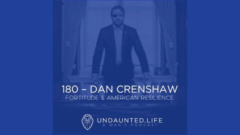 180 - DAN CRENSHAW | Fortitude & American Resilience