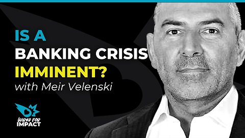 Is a Banking Crisis Imminent? with Meir Velenski
