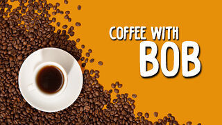 Coffee With Bob Episode 4