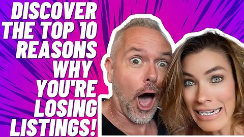 Discover the Top 10 Reasons Why You're Losing Listings!