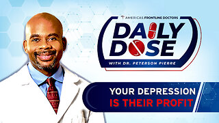 Daily Dose: 'Your Depression is Their Profit' with Dr. Peterson Pierre