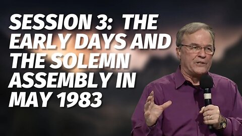 Session 3: The Early Days and the Solemn Assembly in May 1983