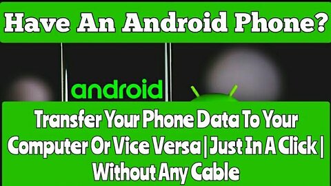 Have An Android Phone ?Transfer Your Phone Data To Your Computer Or Vice Versa | Without Any Cable