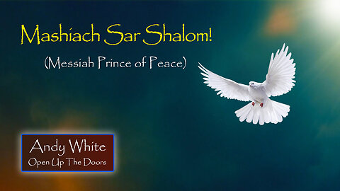 Andy White: Mashiach Sar Shalom! (Messiah Prince of Peace)