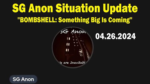 SG Anon Situation Update Apr 26: "BOMBSHELL: Something Big Is Coming"