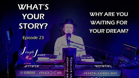 WHY ARE YOU WAITING FOR YOUR DREAM? | WHAT'S YOUR STORY? Ep. 23 | Joseph James