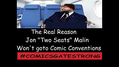 The Real Reason Jon "Two Seats" Malin Won't goto Comic Conventions