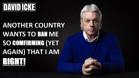 David Icke - Another Country Wants To Ban Me, Comfirming Yet Again That I'm Right (Oct 2022)