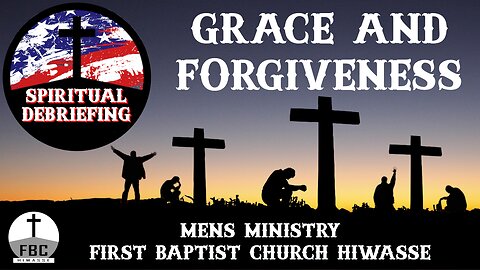 Spiritual Debriefing - Grace and Forgiveness