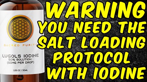 WARNING Why You Need To Do The Salt Loading Protocol When Taking Iodine!