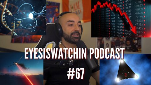 EyesIsWatchin Podcast #67 - Controlled Collapse, Global Depression, World War, TR3B & DEWs