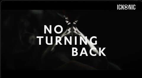 No Turning Back - an Ickonic Original Film