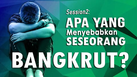 Session2: AWAL KEBANGKRUTAN, Apa Yang Menyebabkan Seseorang Bangkrut?