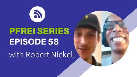 PFREI Series Episode 58: Robert Nickell