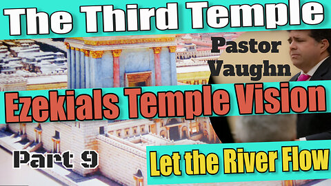 Part 9 - THE THIRD TEMPLE series "Ezekiel's Temple Vision"