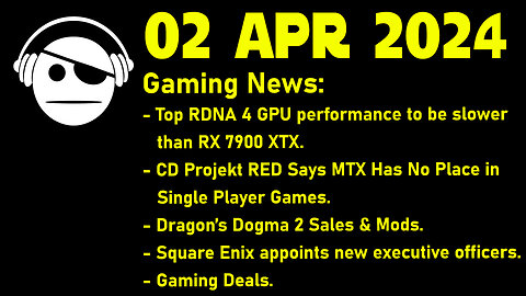 Gaming News | RDNA 4 | CD Projekt Red | Dragon´s Dogma 2 | Square Enix | Deals | 02 APR 2024