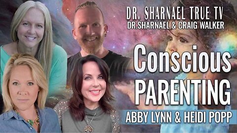 Conscious Parenting Abby Lynn, Heidi Popp, Dr. Sharnael, & Craig Walker