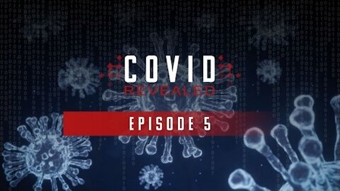 Covid Revealed Episode 5