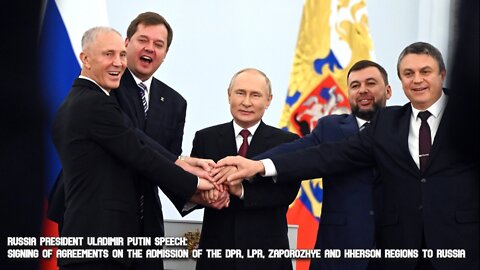 President Putin: Signing Agreements of Accession for The DPR, LPR, Zaporozhye & Kherson Regions