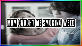 MY MOM CAUGHT ME SMOKING WEED! (story)