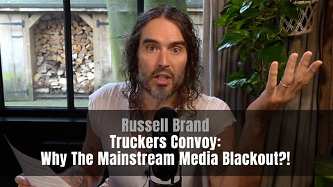Russell Brand - Truckers Convoy: Why The Mainstream Media Blackout?!