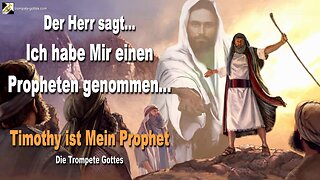 Ich habe Mir einen Propheten genommen… Timothy ist Mein Prophet 🎺 Die Trompete Gottes