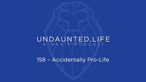158 - Accidentally Pro-Life