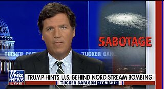 Tucker: Trump Hints the Biden Admin Was Behind the Nord Stream Pipeline Fiasco