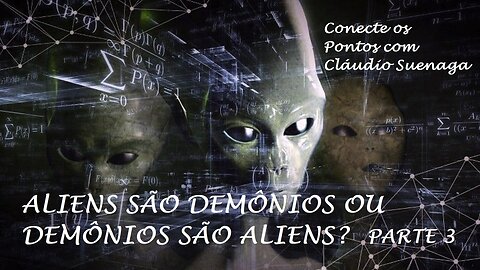 ALIENS são DEMÔNIOS ou DEMÔNIOS são ALIENS? Parte 3 I Conecte os Pontos com Cláudio Suenaga