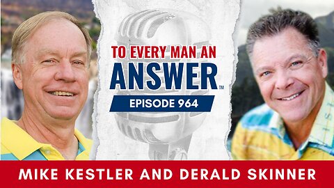 Episode 964 - Pastor Mike Kestler and Pastor Derald Skinner on To Every Man An Answer
