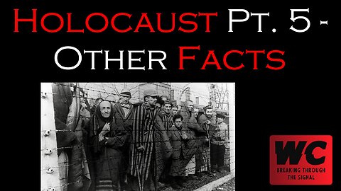 The Holocaust Pt. 5 - Other Facts