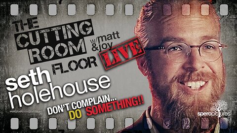 Don't Complain! DO SOMETHING! | THE CUTTING ROOM FLOOR | SETH HOLEHOUSE (Man in America)