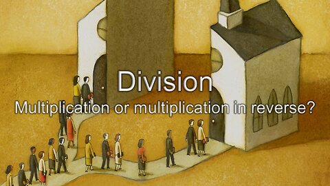 Division: Multiplication or multiplication in reverse?