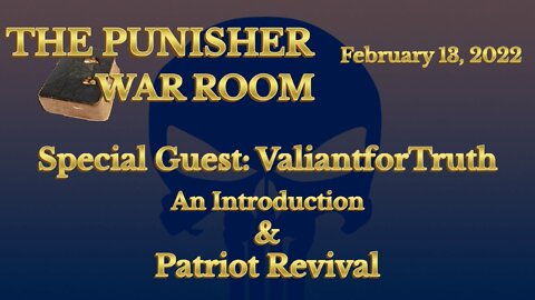 The Punisher War Room 02/13/2022 Special Guest: ValiantforTruth - Patriot Revival