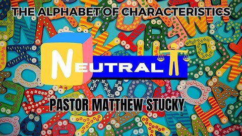 The Alphabet of Characteristics | Neutral | Jonathan | Pastor Stucky
