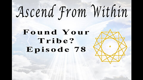 Ascend From Within Found Your Tribe? EP 78