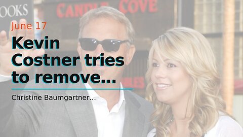 Kevin Costner tries to remove Christine Baumgartner and her family from their home