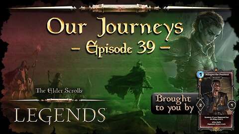 Elder Scrolls Legends: Our Journeys - Ep 39