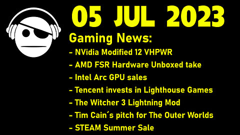 Gaming News | 12VHPWR | AMD FSR vs DLSS | Intel Arc deals | More news | STEAM deals | 05 JUL 2023