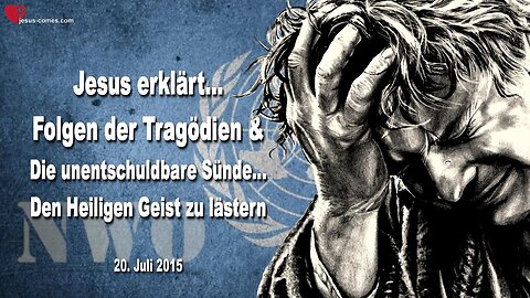 20.07.2015 ❤️ Jesus erklärt... Die Folgen dieser Tragödien & Die unentschuldbare Sünde