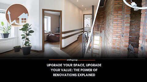 Upgrade Your Space, Upgrade Your Value: The Power of Renovations Explained