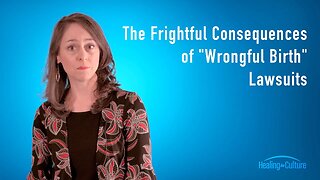 The Frightful Consequences of "Wrongful Birth" Lawsuits