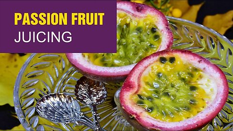 Passion Fruit: Delicious Super-food full of anti-oxidants, juicing techniques made easy