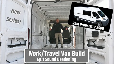 Ram Promaster Work/Travel Van Build - Ep.1 Sound Deadening