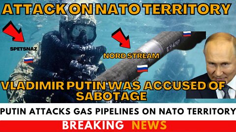 Horrible Attack!!! Vladimir Putin Was Accused Of Sabotage On Nato Territory