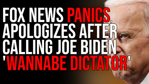 Fox News PANICS, Apologizes After Calling Joe Biden 'Wannabe Dictator'